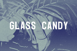 GLASS CANDY