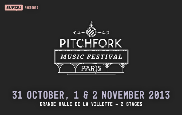 Pitchfork Festival Paris 2013 - 31 October - 2 November, 2013