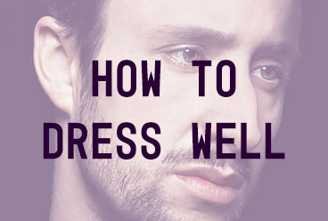 HOW TO DRESS WELL