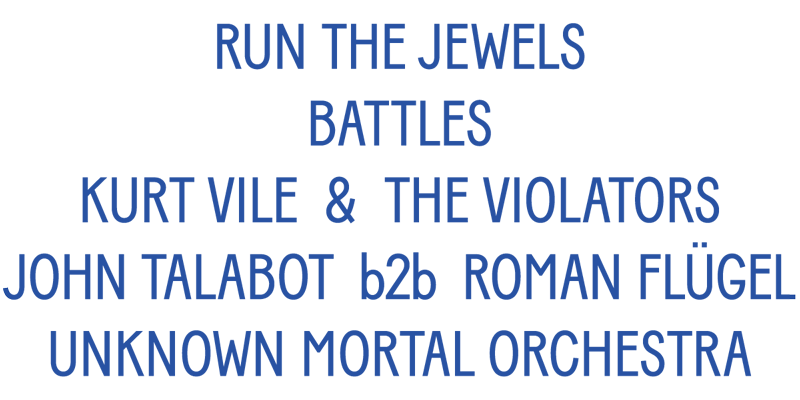 Run The Jewels, Battles, Kurt Vile & The Violators, John Talabot b2b Roman Flügel, Unknown Mortal Orchestra