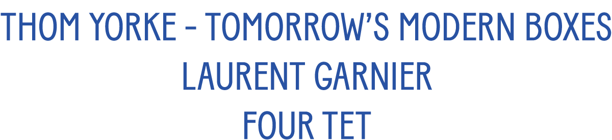 Thom Yorke - Tomorrow’s Modern Boxes - Laurent Garnier - Four Tet