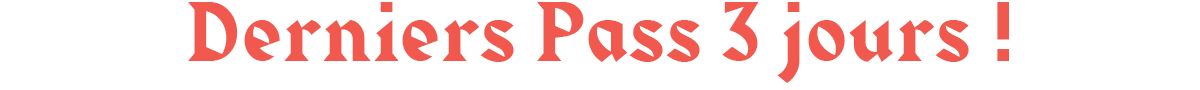 Derniers Pass 3 jours !