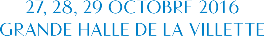27, 28, 29, octobre 2016, Grande Halle de la Villette