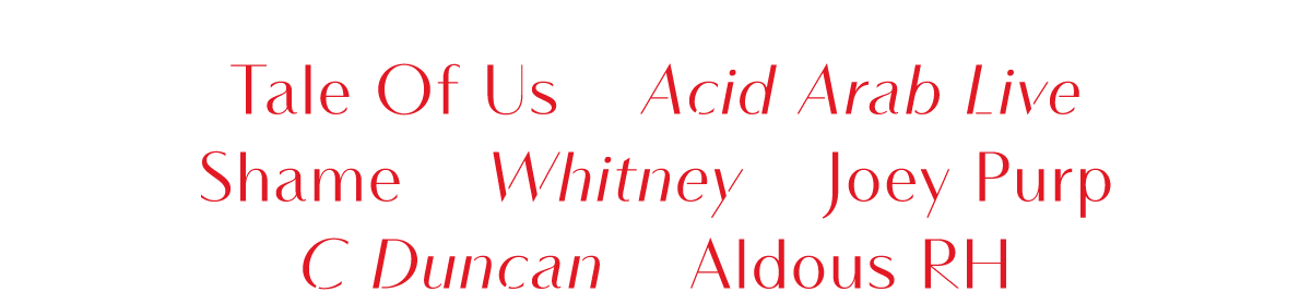 Ils rejoignent le Line Up - Tale Of Us, Acid Arab Live, Shame, Whitney, Joey Purp, C Duncan, Aldous RH
